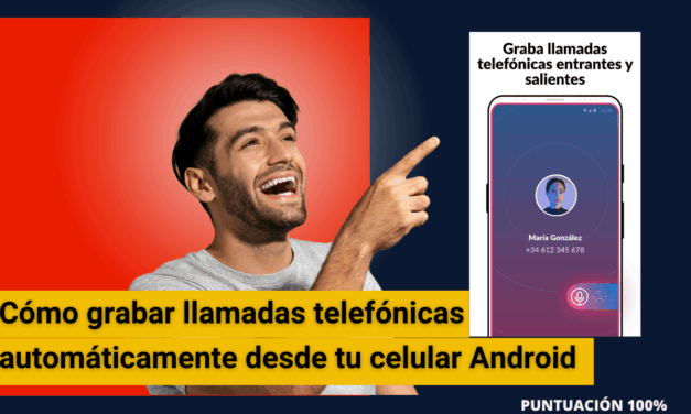Cómo grabar llamadas telefónicas automáticamente desde tu celular Android