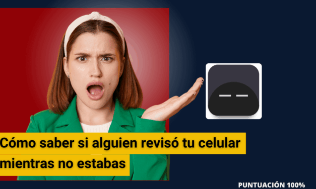 Cómo saber si alguien revisó tu celular mientras no estabas