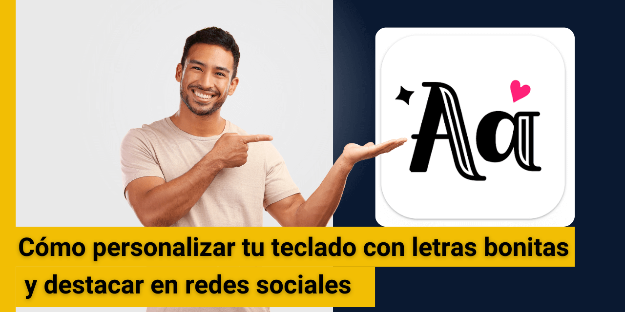 Cómo personalizar tu teclado con letras bonitas y destacar en redes sociales