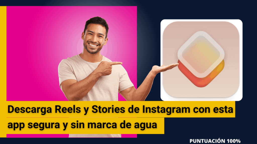 Descarga Reels y Stories de Instagram con esta app segura y sin marca de agua